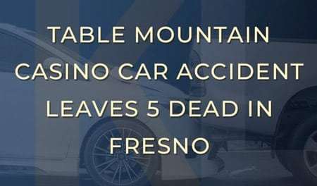 Table Mountain Casino Car Accident Deaths leave 5 Killed, 2 Injured in Fresno County, California