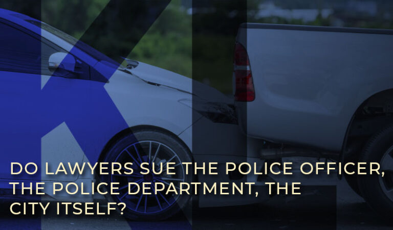 Do Lawyers Sue the Police Officer, the Police Department, the City Itself?